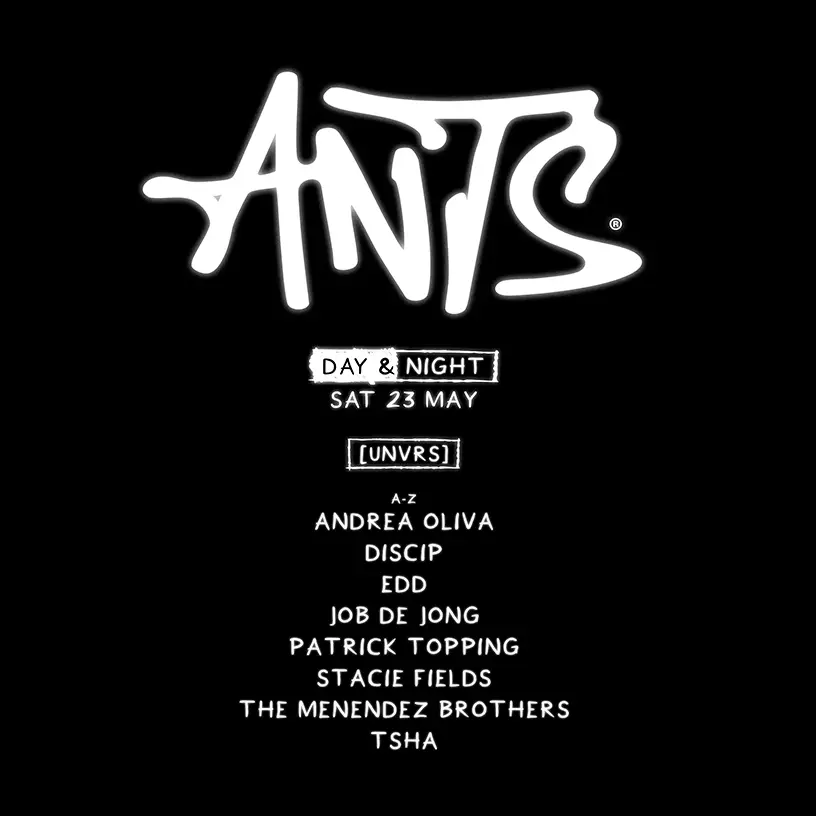 Ants at UNVRS on Saturday, May 23, 2026